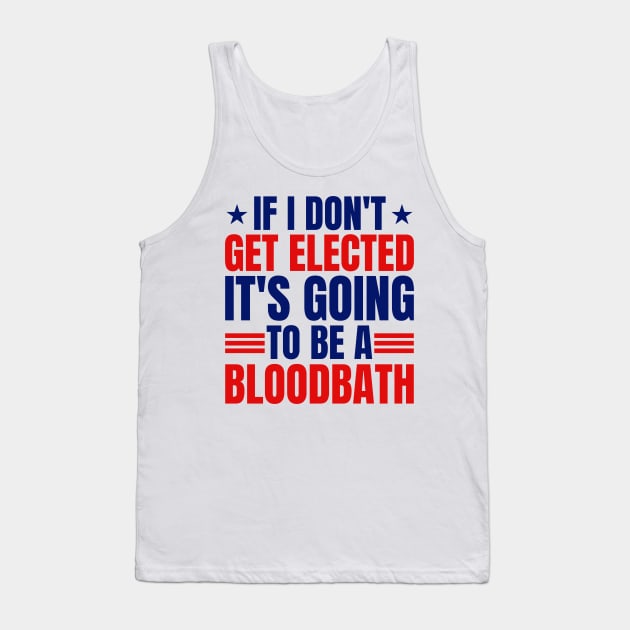 If I Don't Get Elected It's Going To Be A Bloodbath Trump Tank Top by SonyaKorobkova